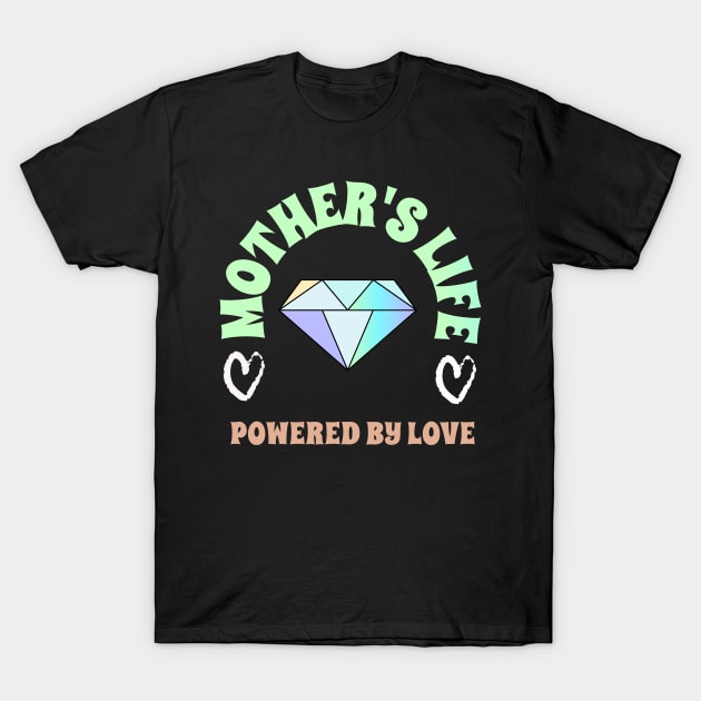 mother life powered by love T-Shirt by Vili's Shop